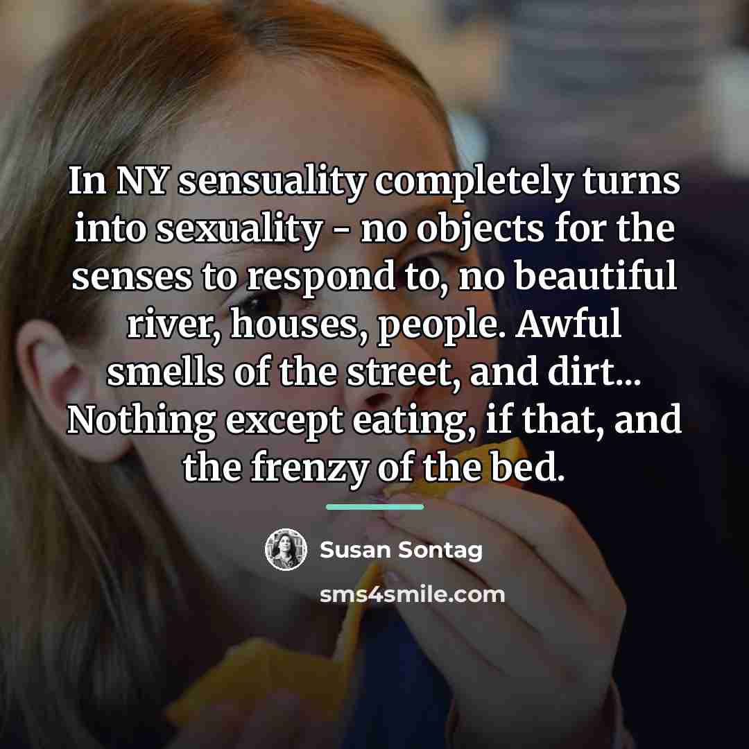 “In NY sensuality completely turns into sexuality - no objects…” quote by Susan Sontag