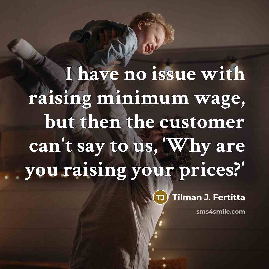 “I have no issue with raising minimum wage, but then…” quote by Tilman J. Fertitta
