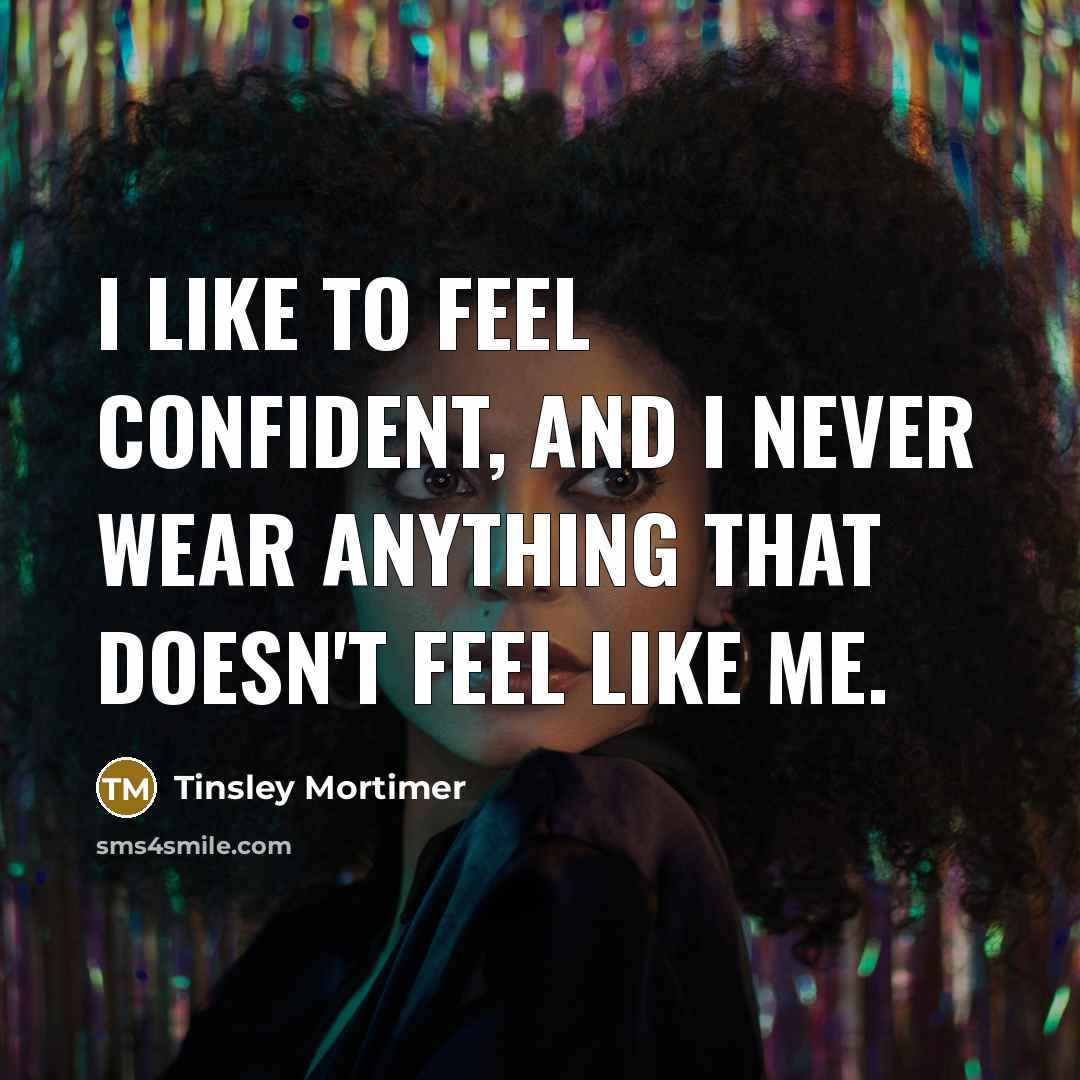 “I like to feel confident, and I never wear anything…” quote by Tinsley Mortimer
