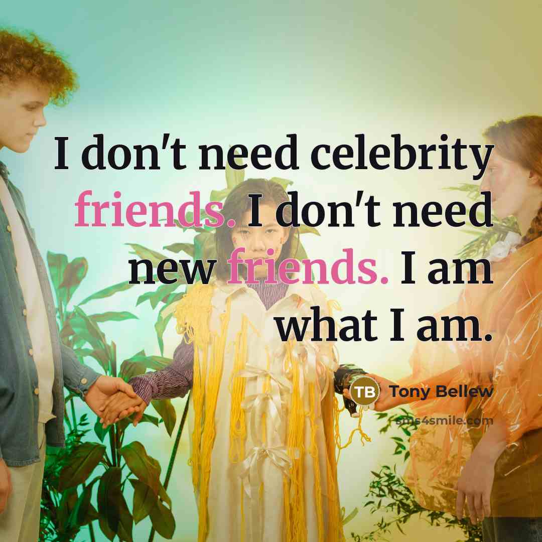“I don't need celebrity friends. I don't need new friends.…” quote by Tony Bellew