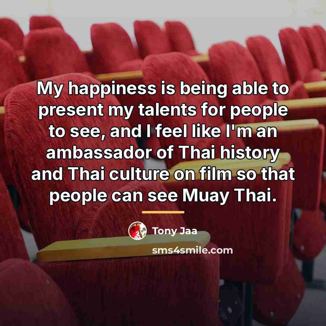 “My happiness is being able to present my talents for…” quote by Tony Jaa
