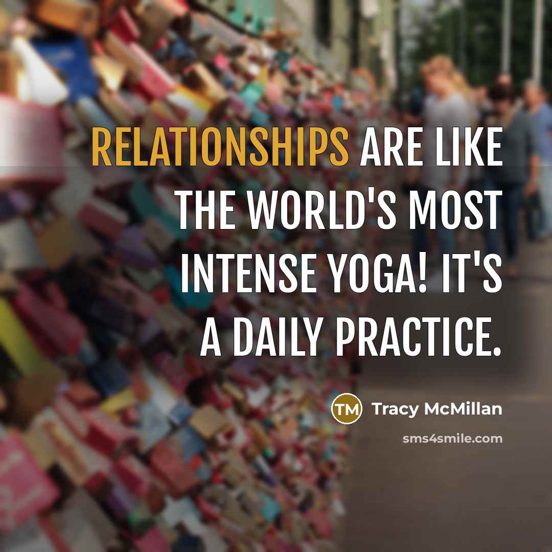 “Relationships are like the world's most intense yoga! It's a…” quote by Tracy McMillan