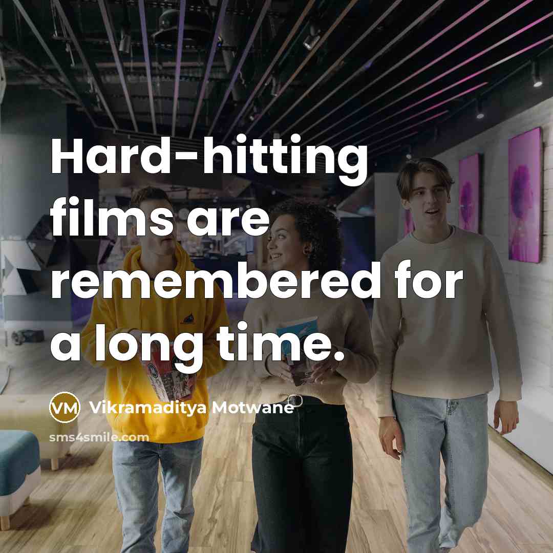 “Hard-hitting films are remembered for a long time.…” quote by Vikramaditya Motwane