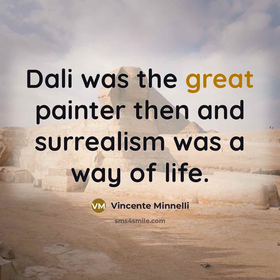 “Dali was the great painter then and surrealism was a…” quote by Vincente Minnelli