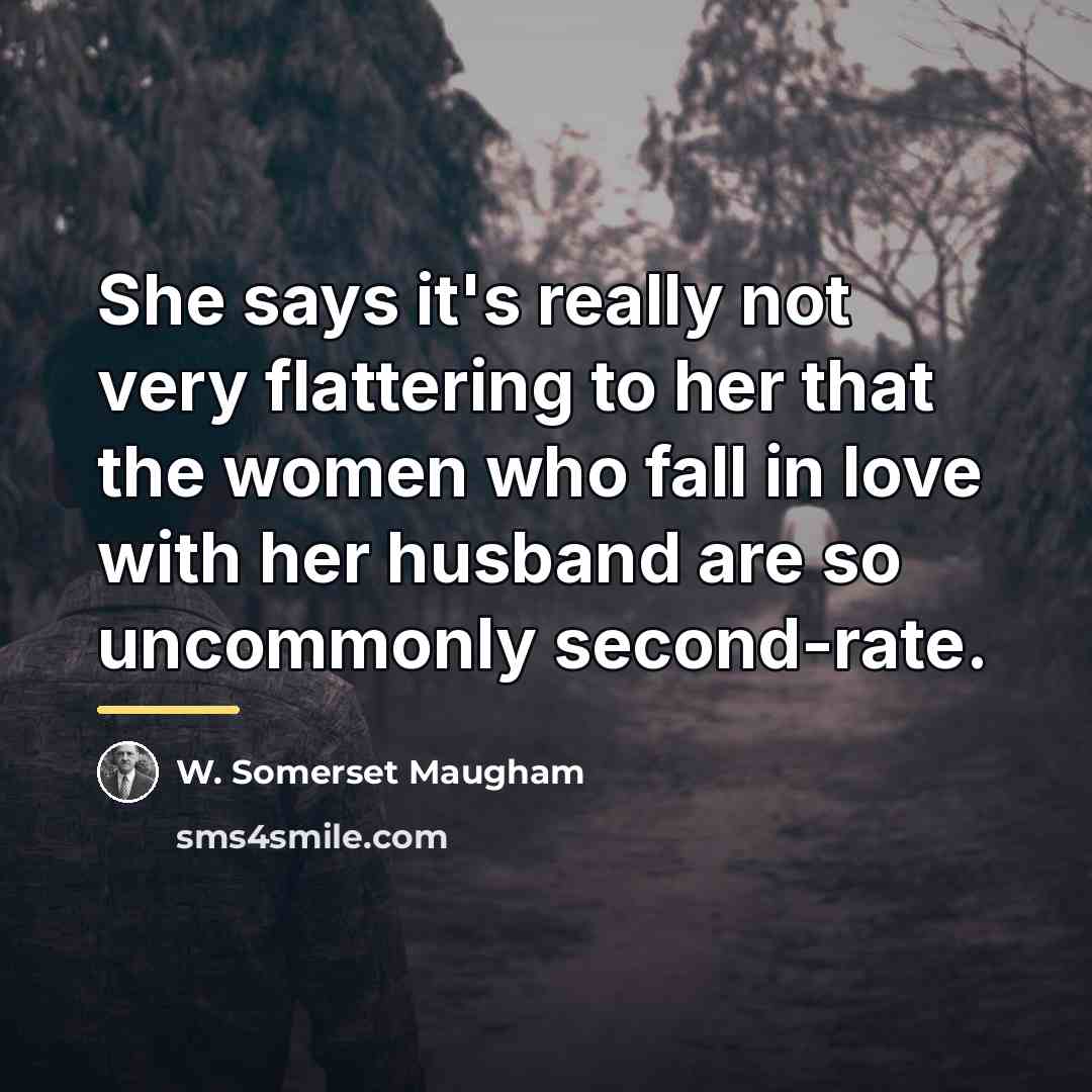 “She says it's really not very flattering to her that…” quote by W. Somerset Maugham