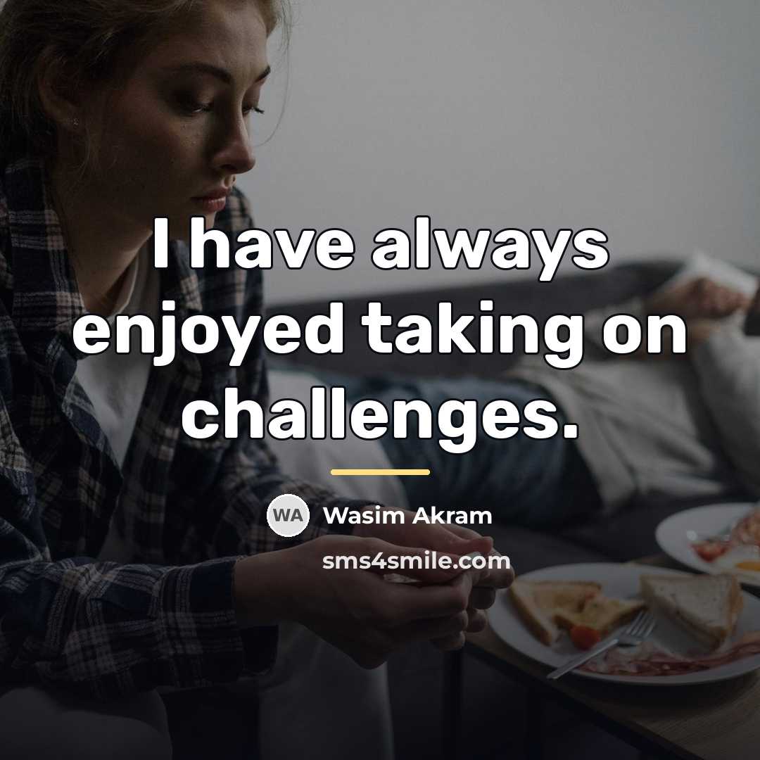 “I have always enjoyed taking on challenges.…” quote by Wasim Akram