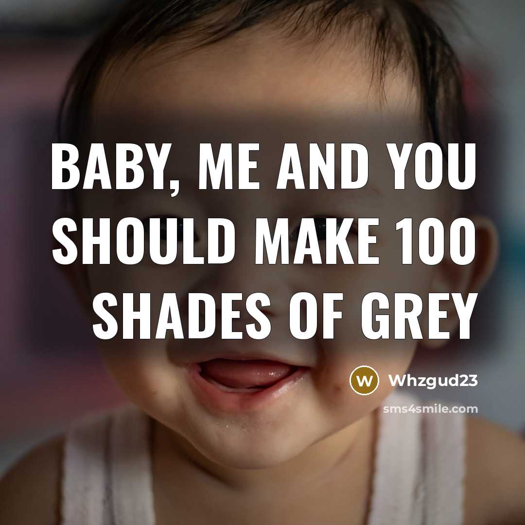 “Baby, me and you should make 100 Shades Of Grey…” quote by Whzgud23