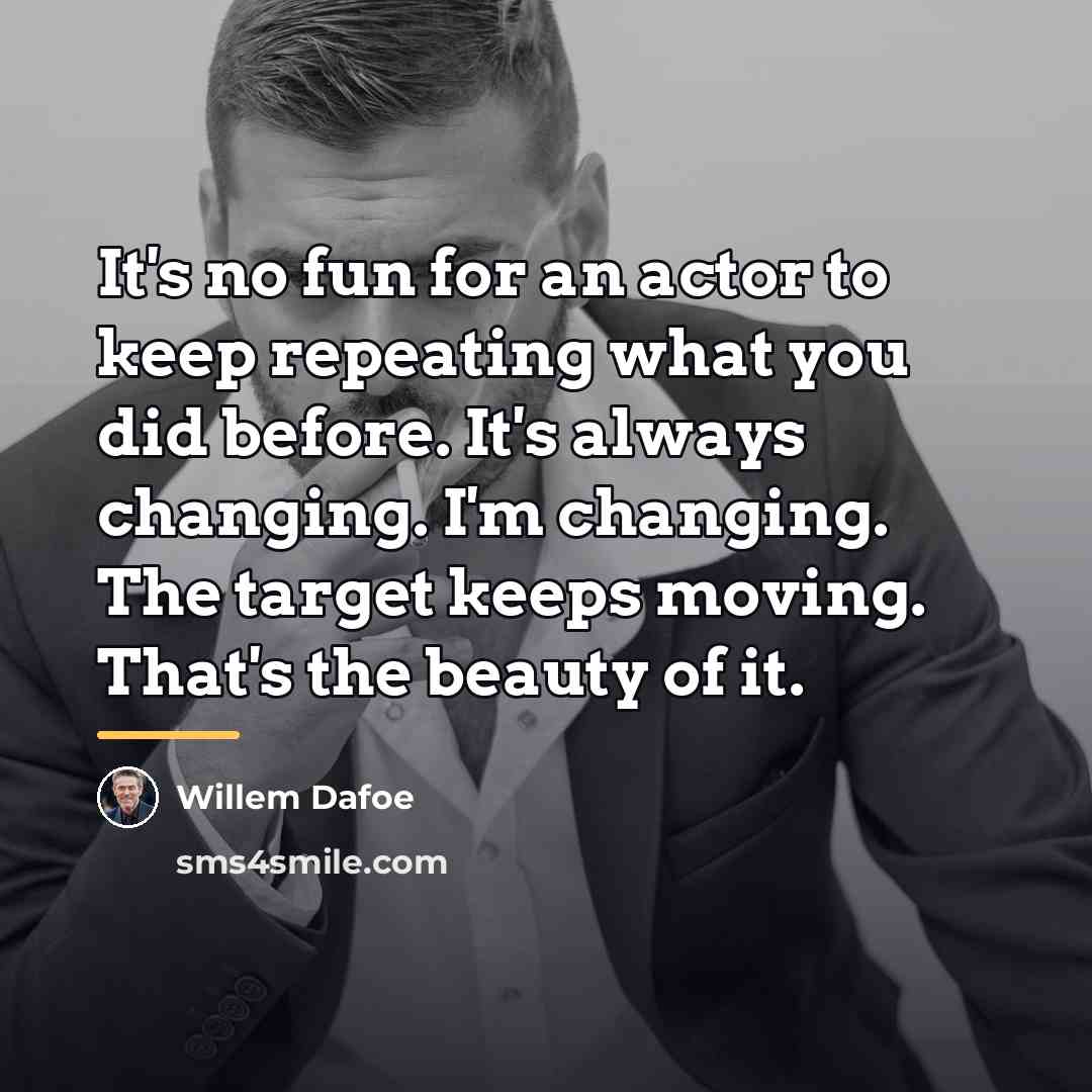 “It's no fun for an actor to keep repeating what…” quote by Willem Dafoe