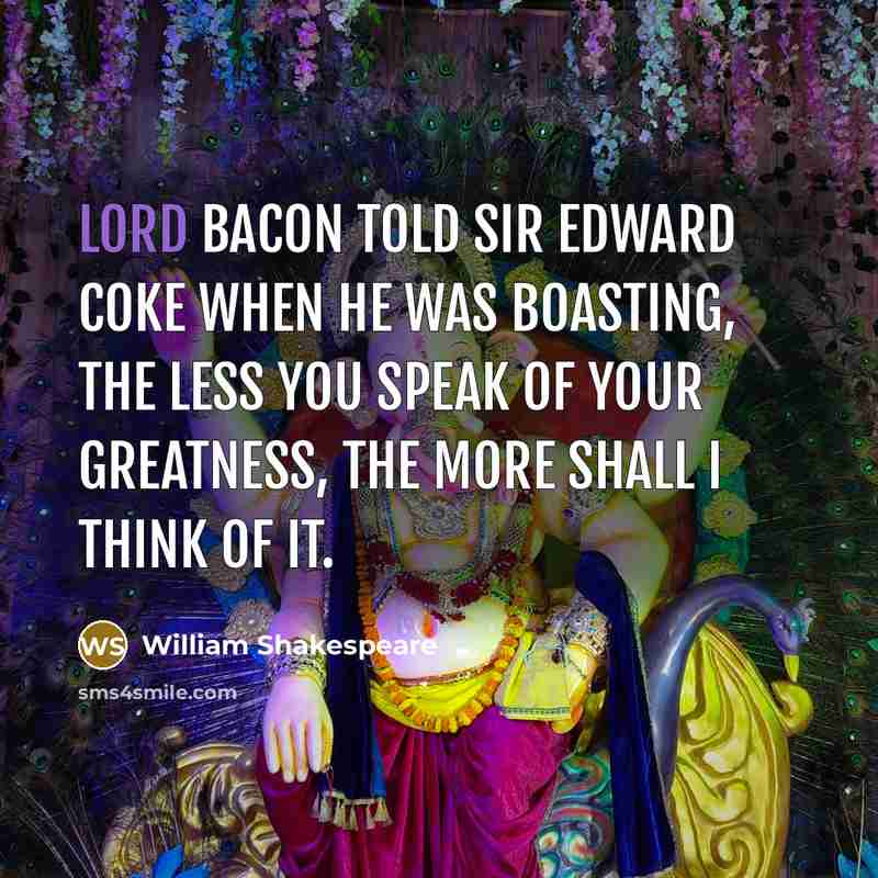 “Lord Bacon told Sir Edward Coke when he was boasting,…” quote by William Shakespeare
