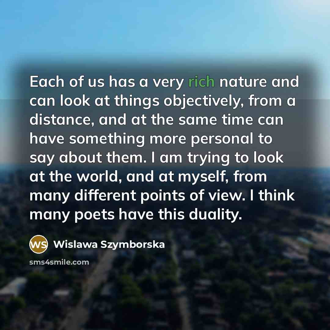 “Each of us has a very rich nature and can…” quote by Wislawa Szymborska