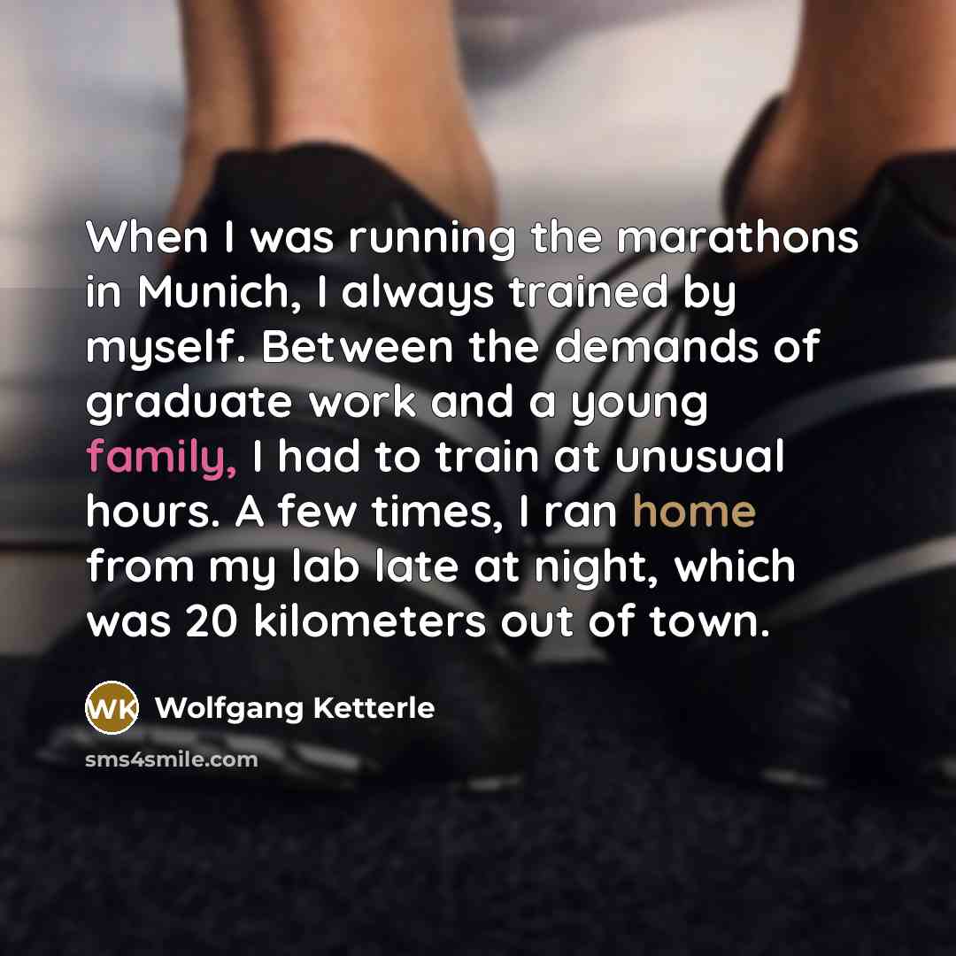 “When I was running the marathons in Munich, I always…” quote by Wolfgang Ketterle