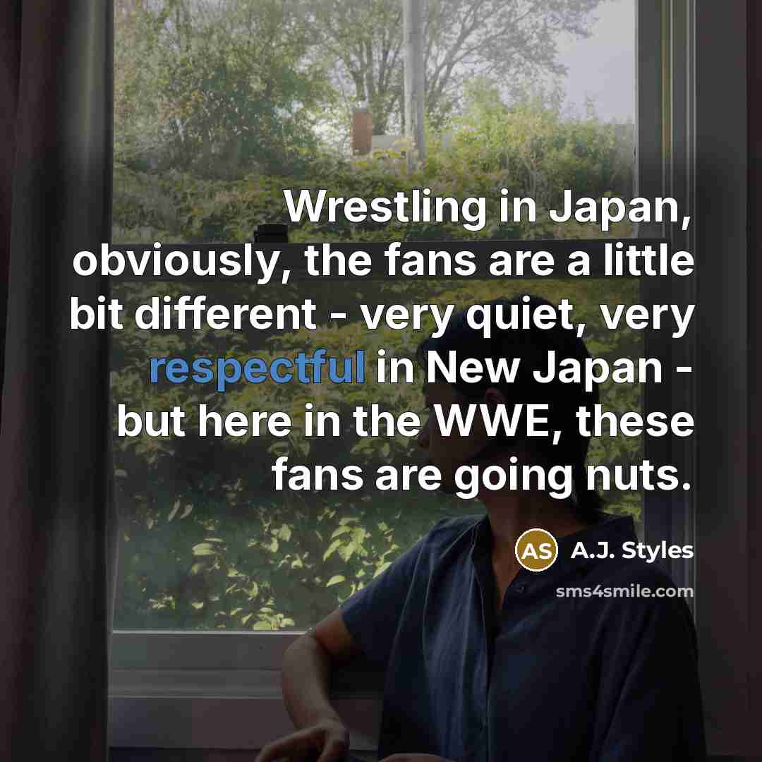 “Wrestling in Japan, obviously, the fans are a little bit…” quote by A.J. Styles