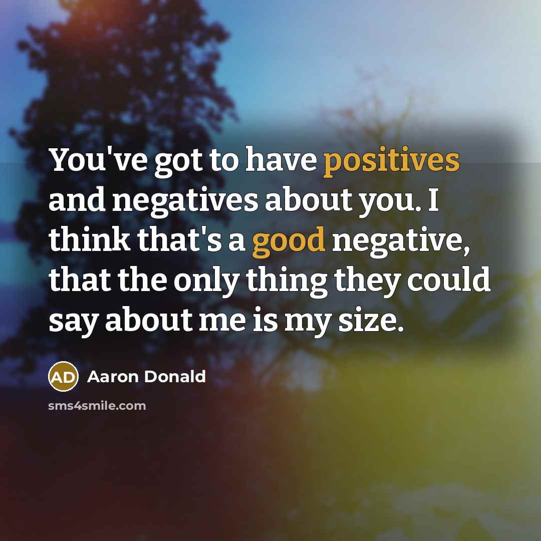 “You've got to have positives and negatives about you. I…” quote by Aaron Donald