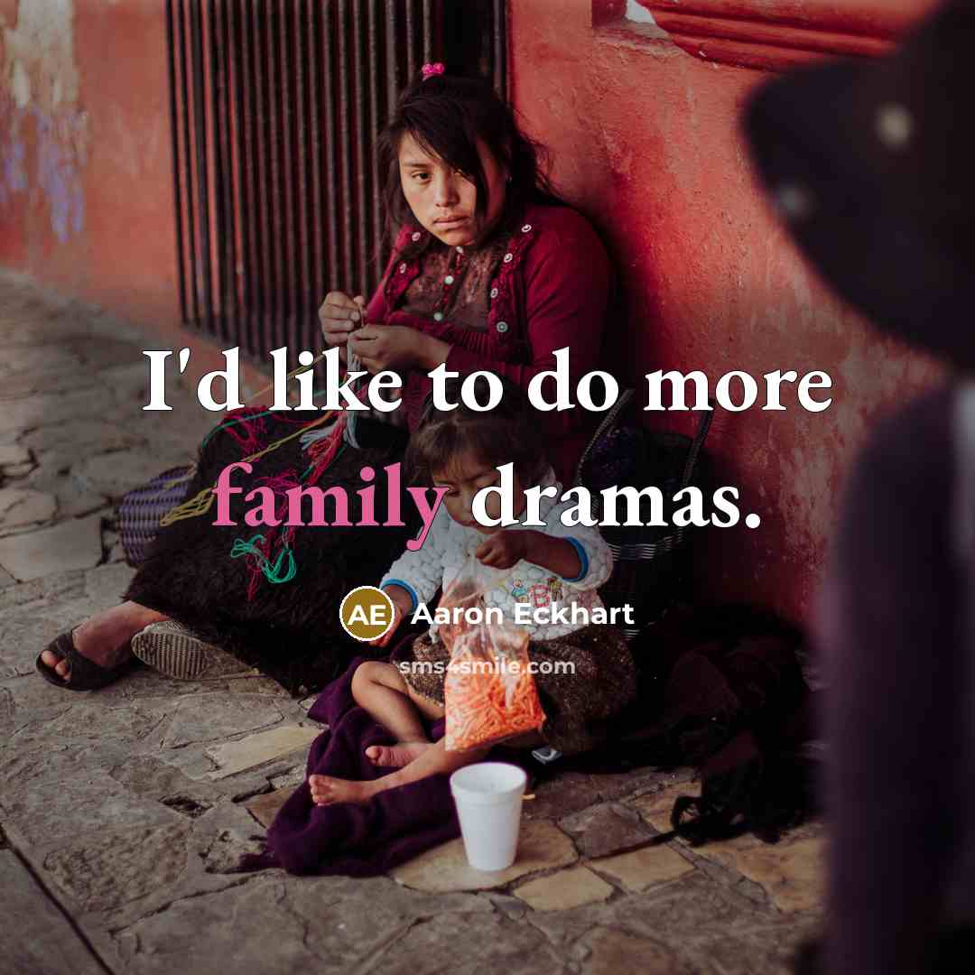 “I'd like to do more family dramas.…” quote by Aaron Eckhart