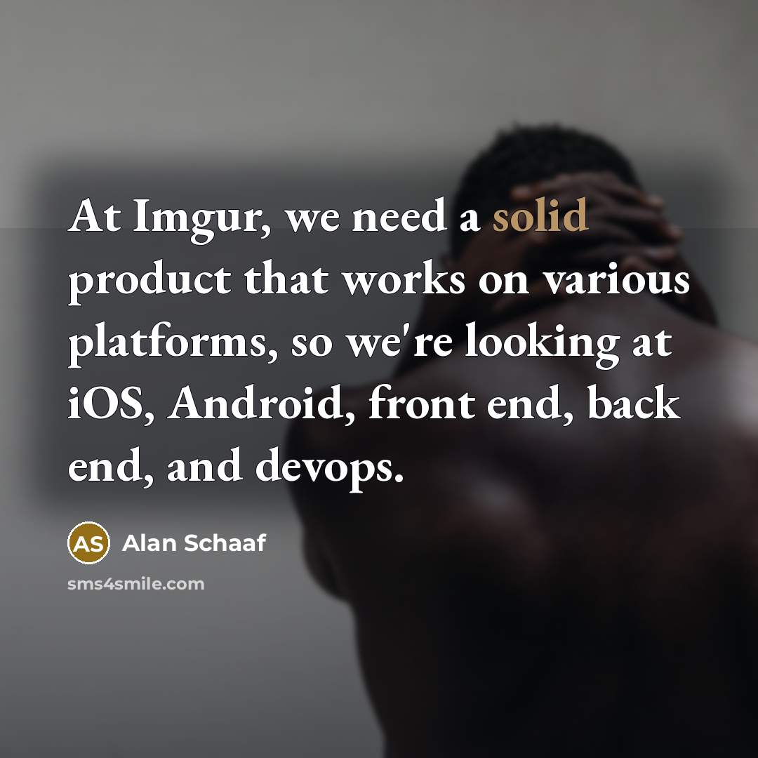 “At Imgur, we need a solid product that works on various platforms, so we're looking at iOS, Android, front end, back end, and devops.” quote by Alan Schaaf