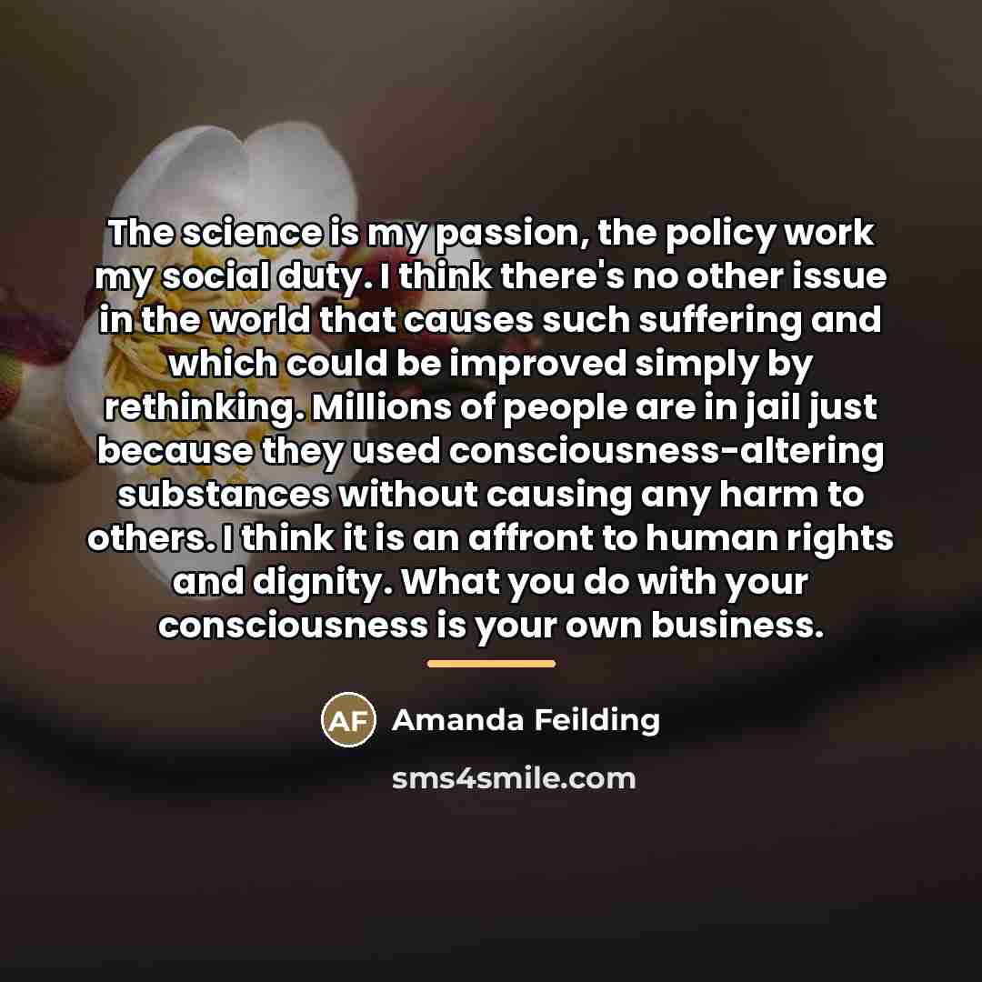 “The science is my passion, the policy work my social…” quote by Amanda Feilding