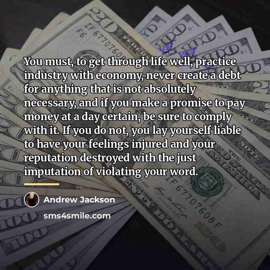 “You must, to get through life well, practice industry with…” quote by Andrew Jackson
