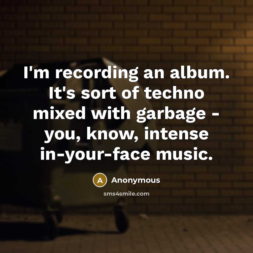 “I'm recording an album. It's sort of techno mixed with…” quote by Anonymous