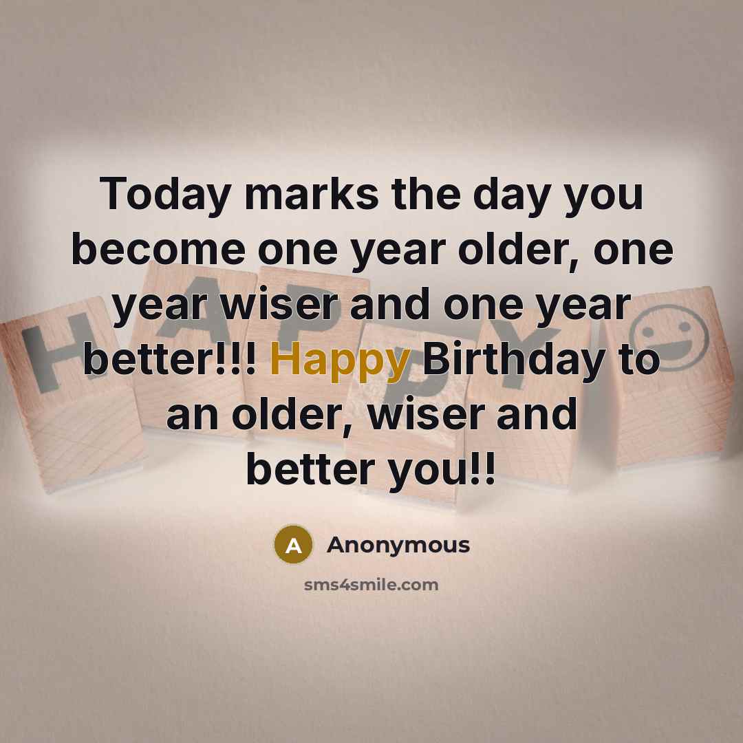 “Today marks the day you become one year older, one…” quote by Anonymous