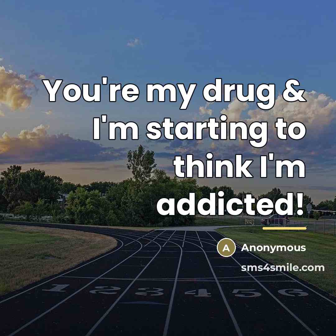 “You're my drug & I'm starting to think I'm addicted!…” quote by Anonymous