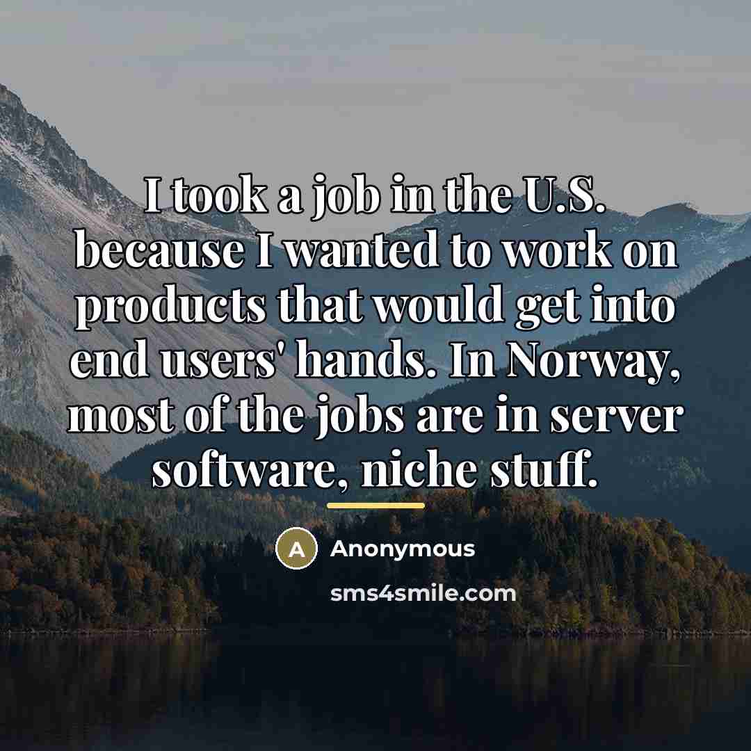 “I took a job in the U.S. because I wanted…” quote by Anonymous