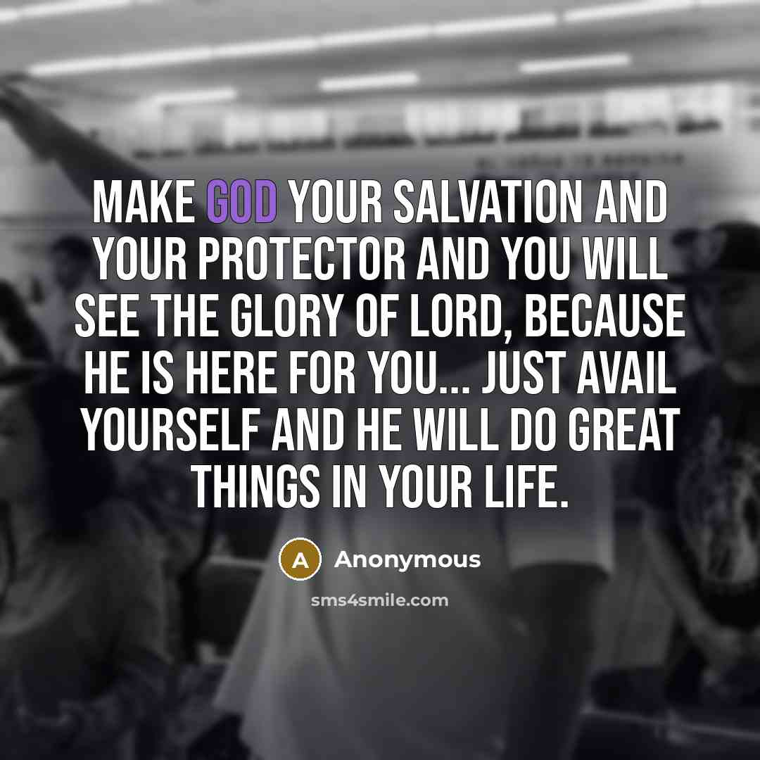“Make God your salvation and your protector and you will…” quote by Anonymous