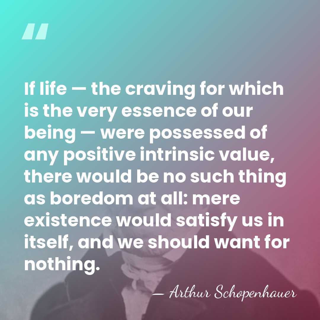 If life — the craving for which is the very essence of&hellip; - Arthur Schopenhauer