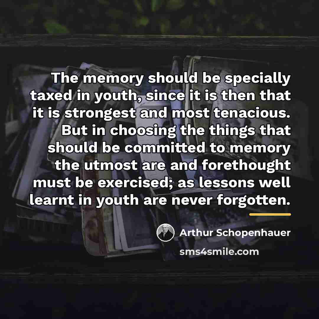 “The memory should be specially taxed in youth, since it…” quote by Arthur Schopenhauer