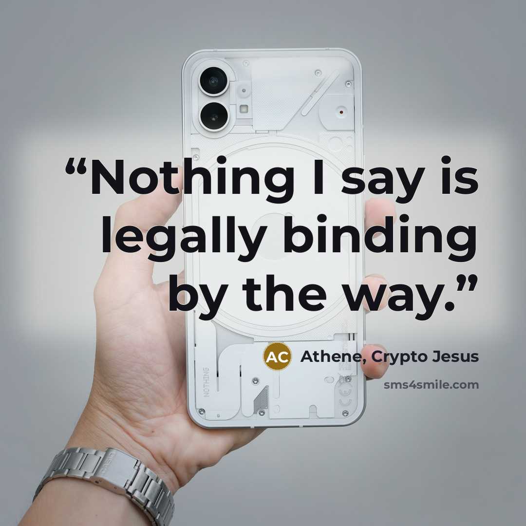 “Nothing I say is legally binding by the way.” quote by Athene, Crypto Jesus