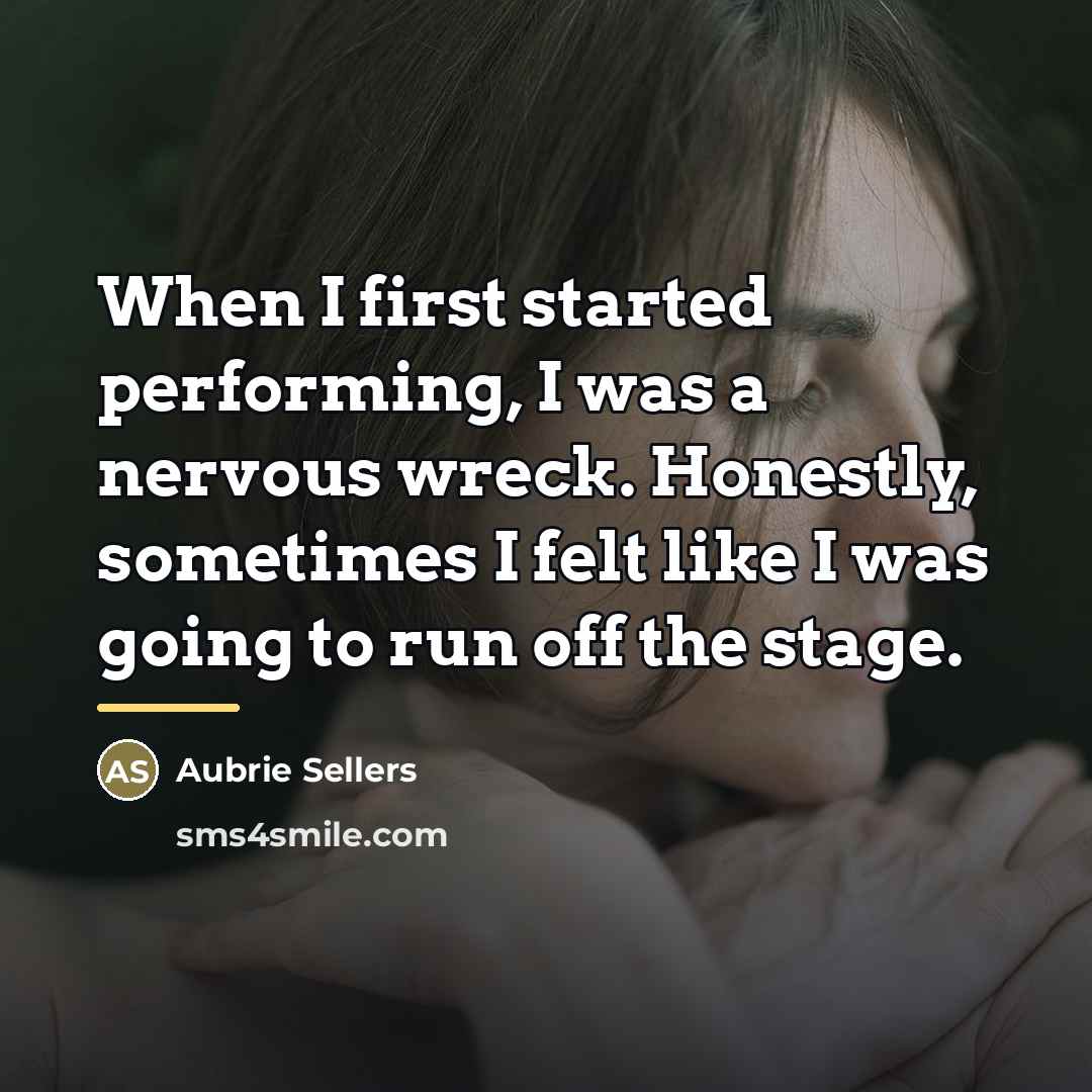 “When I first started performing, I was a nervous wreck.…” quote by Aubrie Sellers