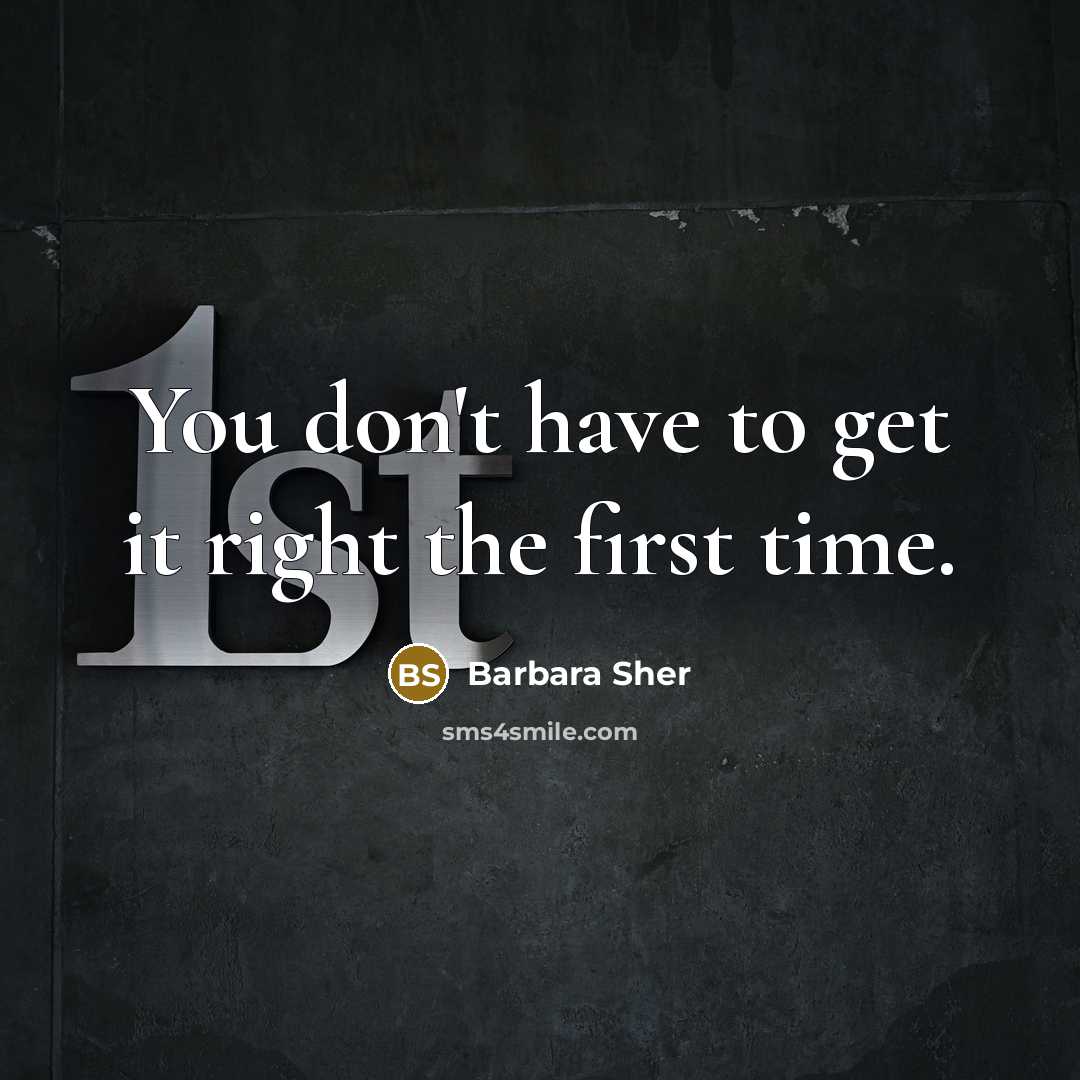 “You don't have to get it right the first time.…” quote by Barbara Sher