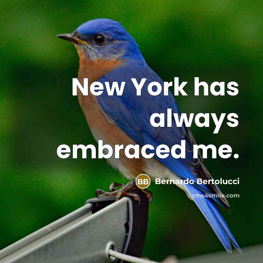 “New York has always embraced me.…” quote by Bernardo Bertolucci