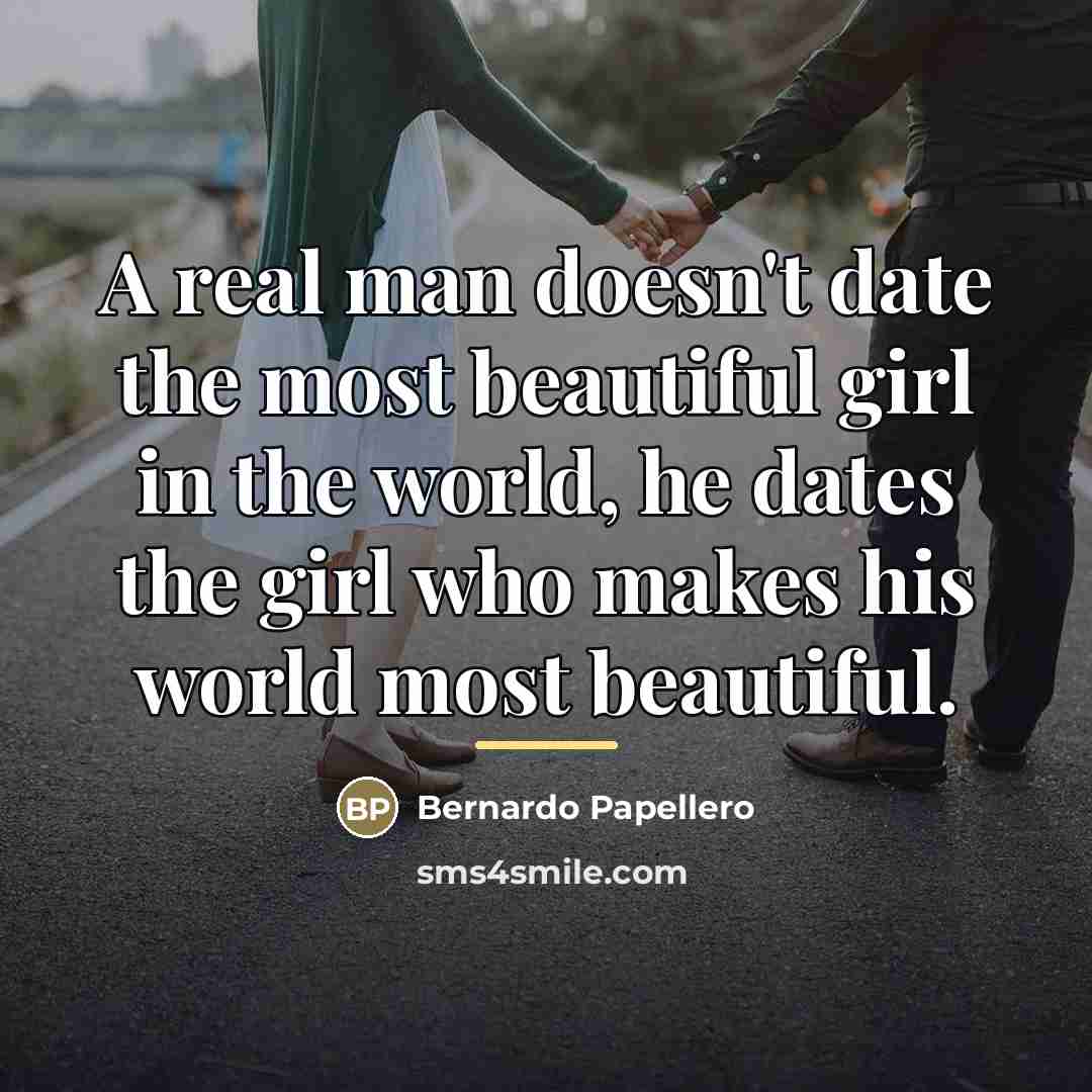 “A real man doesn't date the most beautiful girl in…” quote by Bernardo Papellero