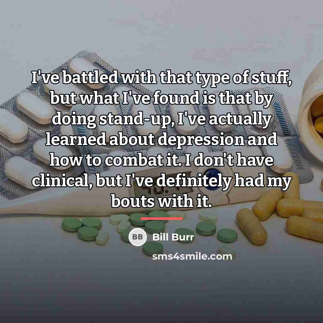 “I've battled with that type of stuff, but what I've…” quote by Bill Burr
