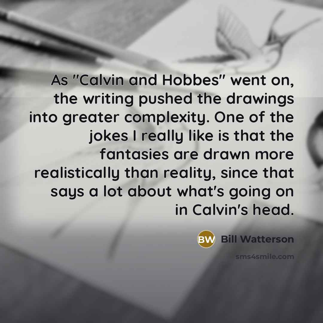 “As "Calvin and Hobbes" went on, the writing pushed the…” quote by Bill Watterson