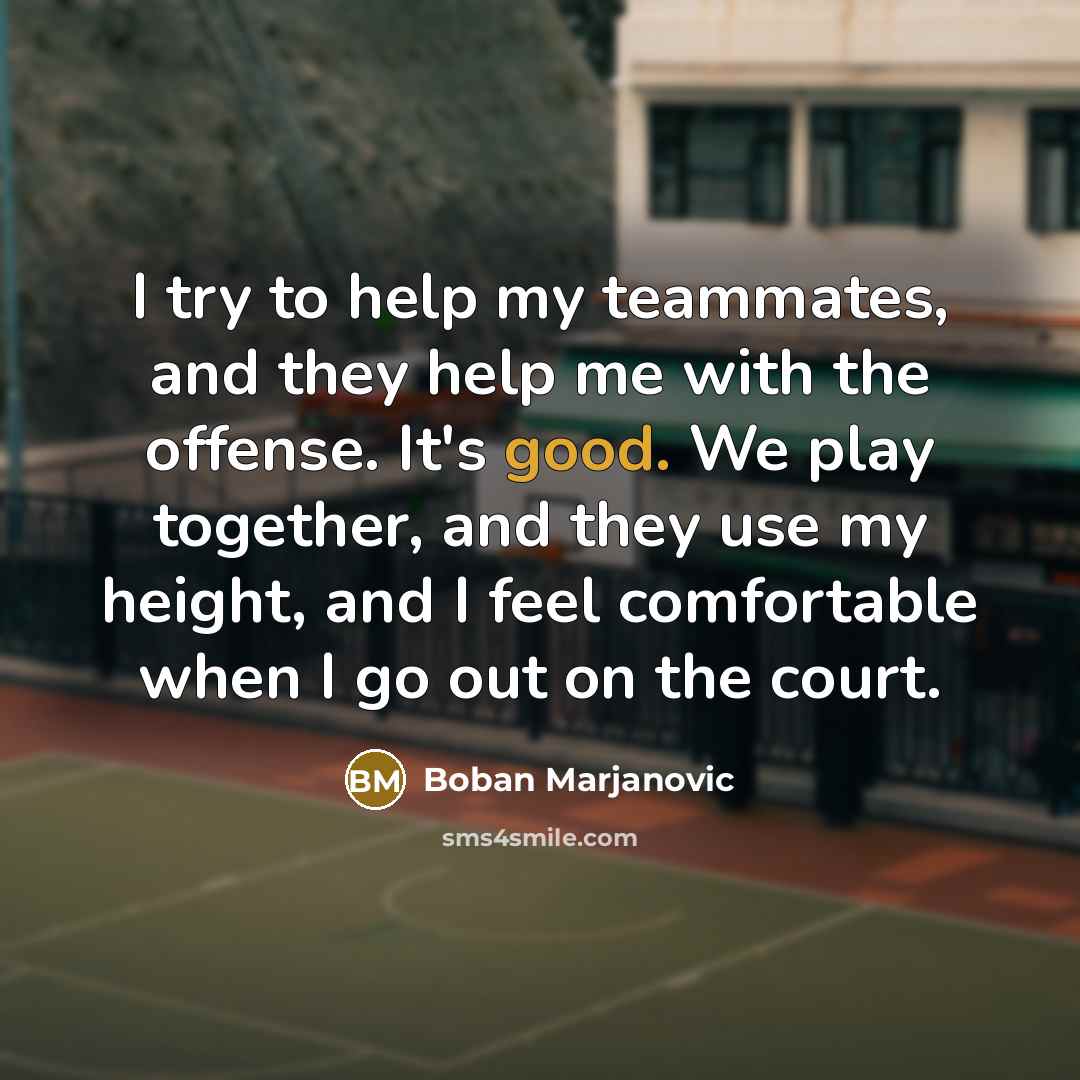 “I try to help my teammates, and they help me…” quote by Boban Marjanovic