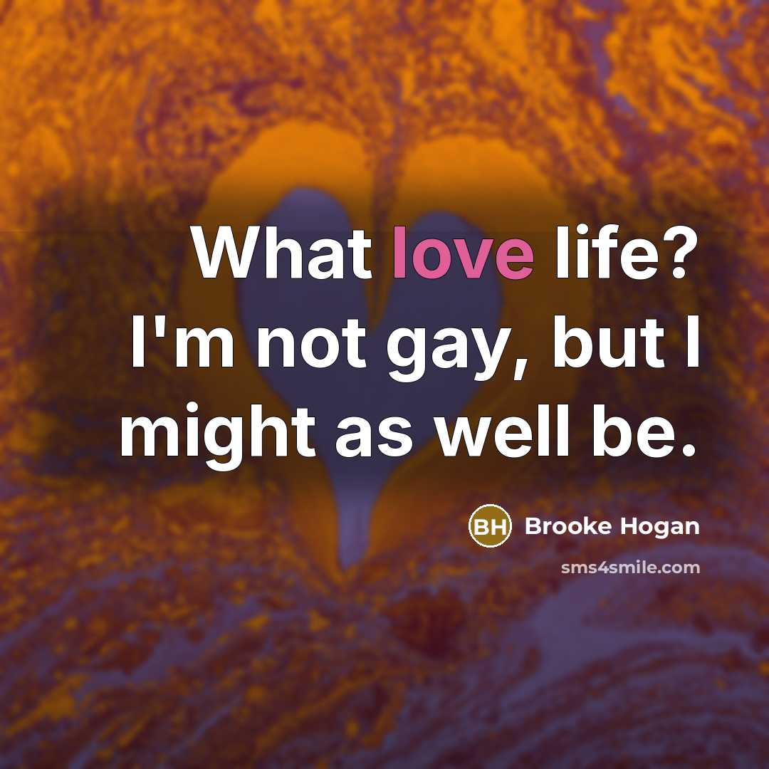 “What love life? I'm not gay, but I might as…” quote by Brooke Hogan