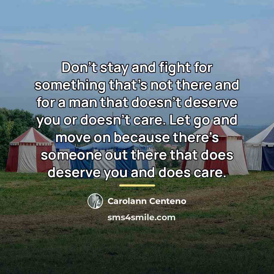 “Don't stay and fight for something that's not there and…” quote by Carolann Centeno