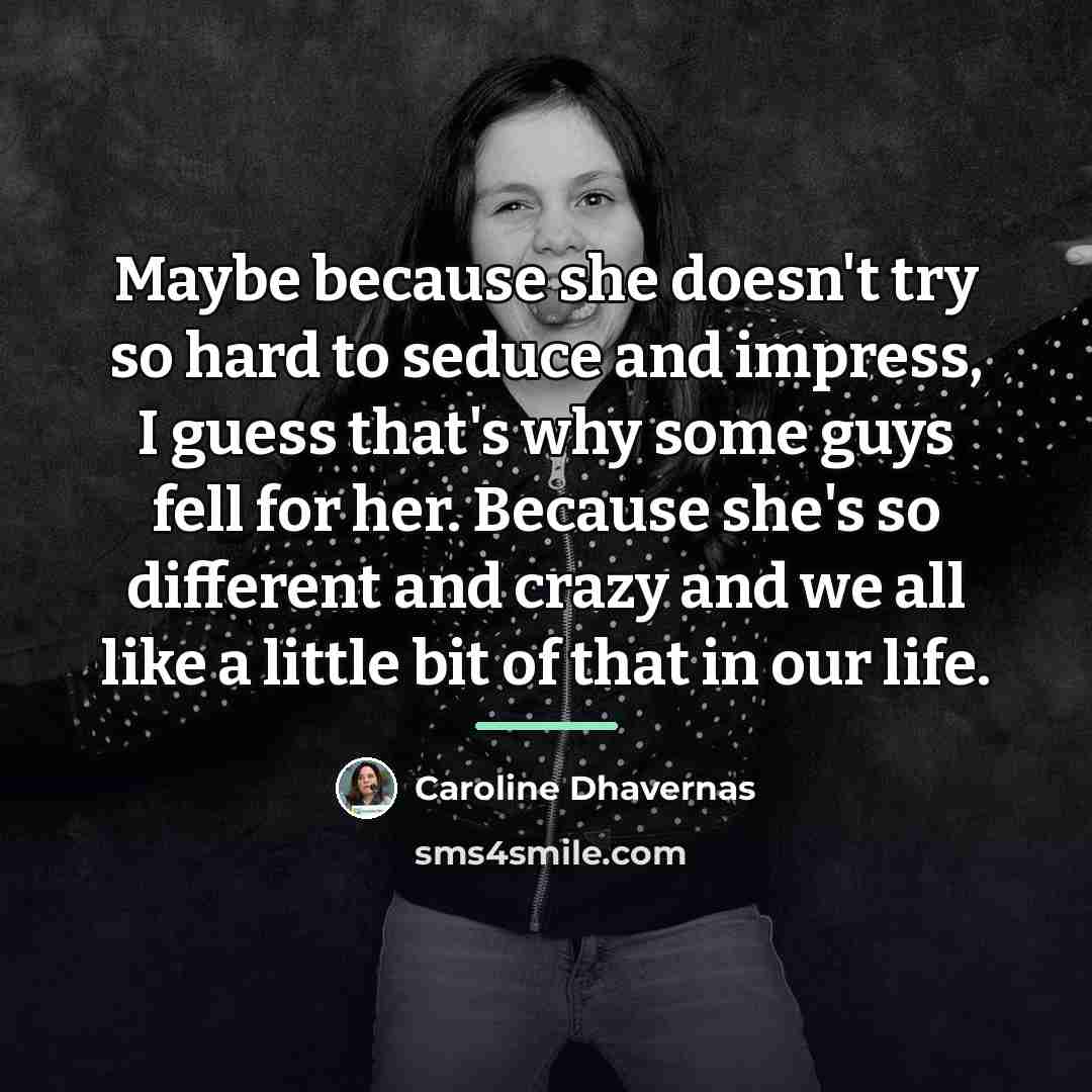 “Maybe because she doesn't try so hard to seduce and…” quote by Caroline Dhavernas
