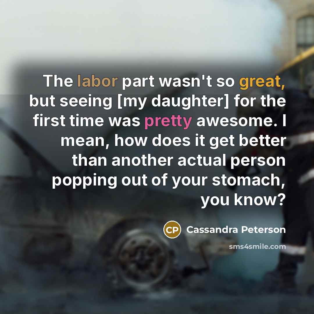 “The labor part wasn't so great, but seeing [my daughter]…” quote by Cassandra Peterson