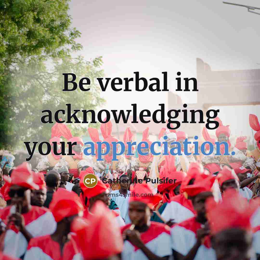 “Be verbal in acknowledging your appreciation.…” quote by Catherine Pulsifer