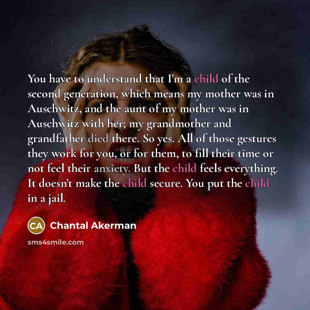 “You have to understand that I'm a child of the…” quote by Chantal Akerman