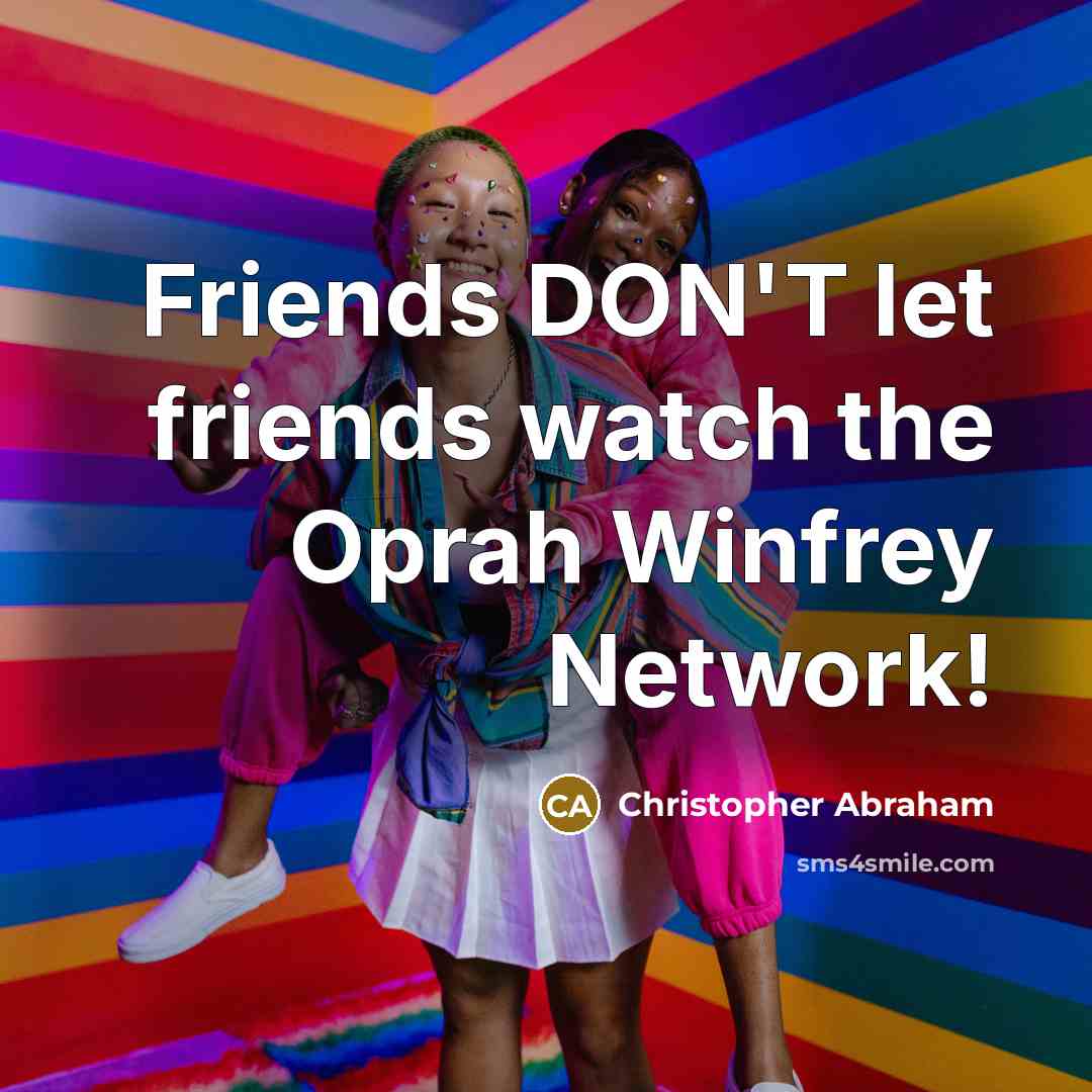“Friends DON'T let friends watch the Oprah Winfrey Network!…” quote by Christopher Abraham