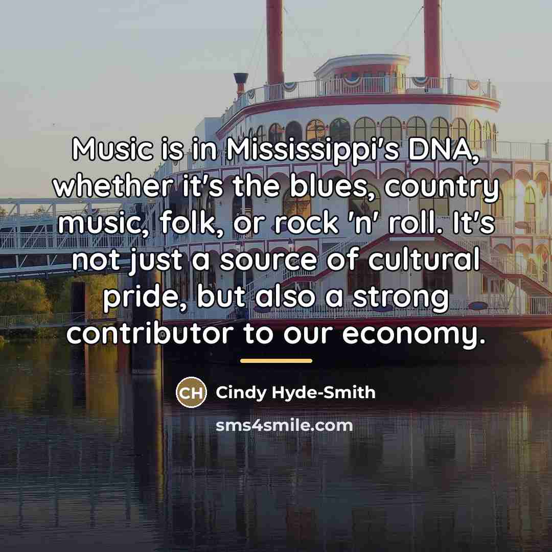 “Music is in Mississippi's DNA, whether it's the blues, country…” quote by Cindy Hyde-Smith