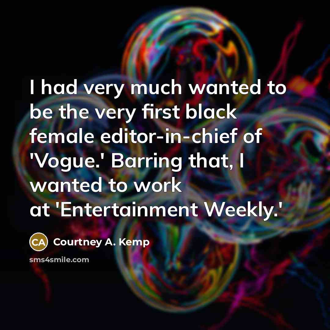 “I had very much wanted to be the very first…” quote by Courtney A. Kemp