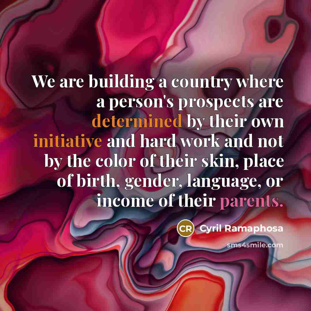 “We are building a country where a person's prospects are…” quote by Cyril Ramaphosa