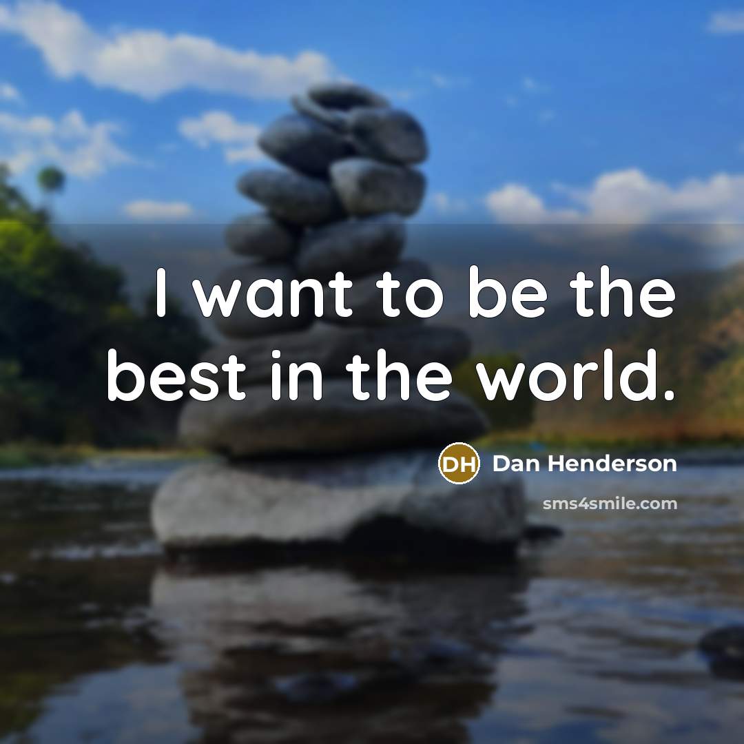 “I want to be the best in the world.…” quote by Dan Henderson