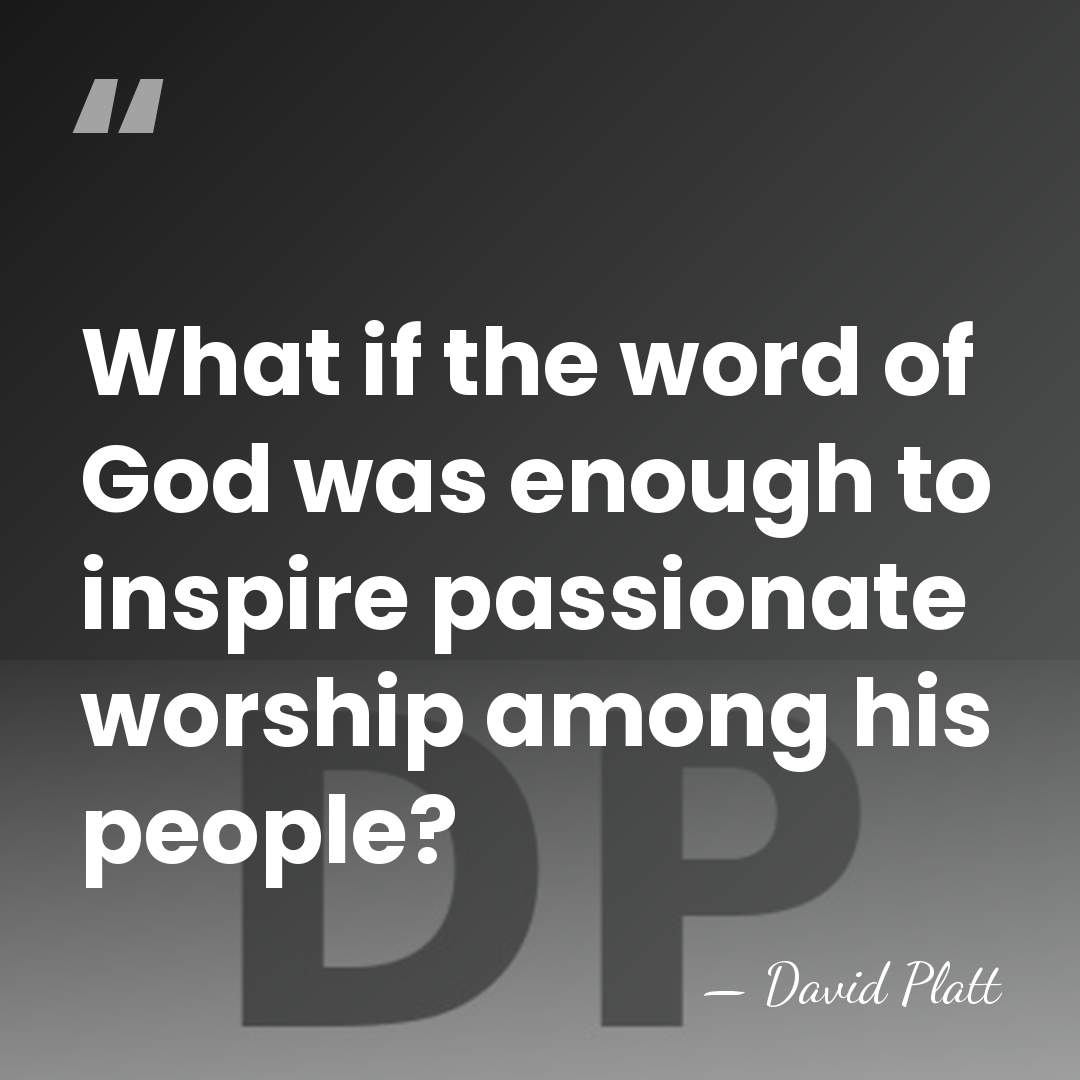 What if the word of God was enough to inspire passionate worship&hellip; - David Platt
