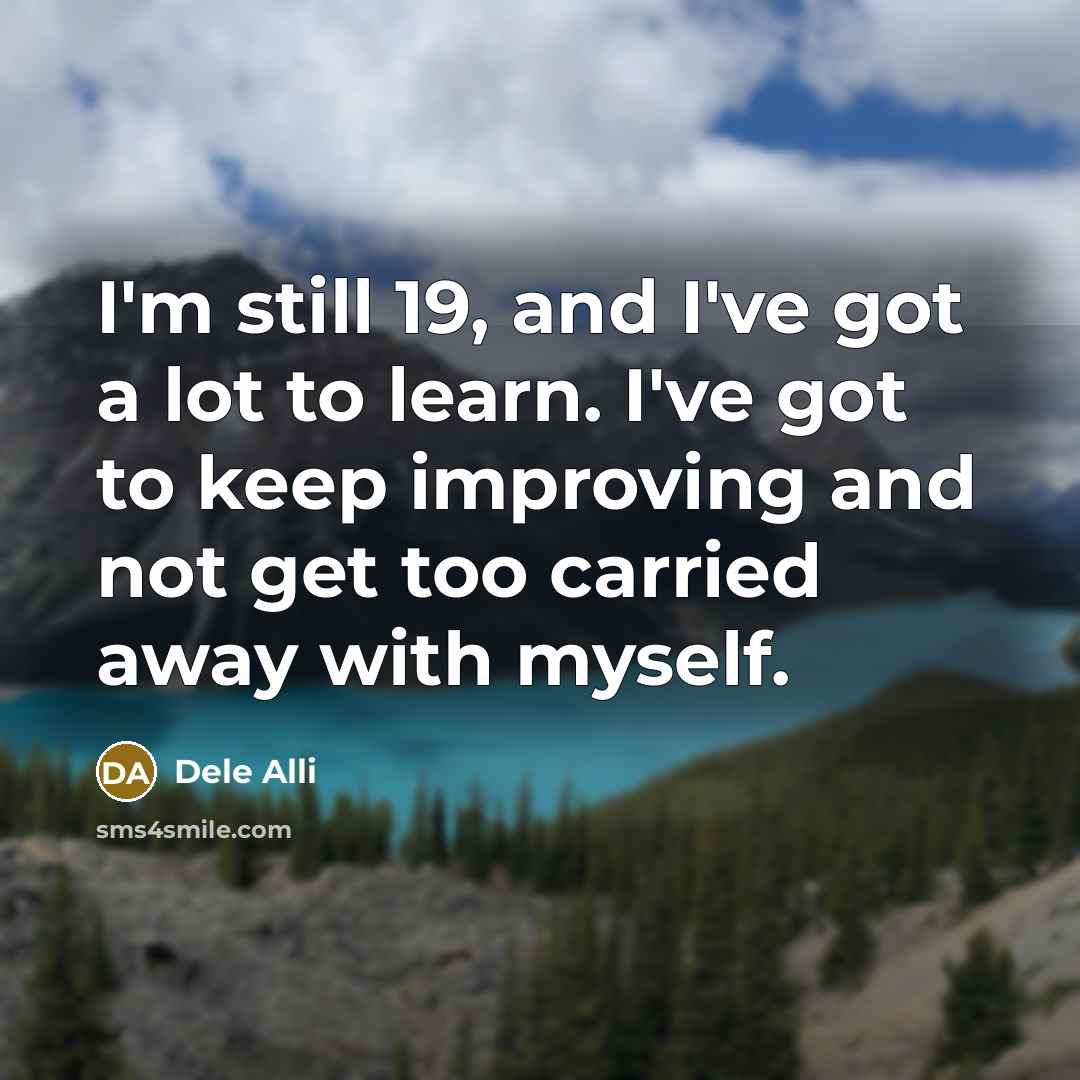 “I'm still 19, and I've got a lot to learn.…” quote by Dele Alli