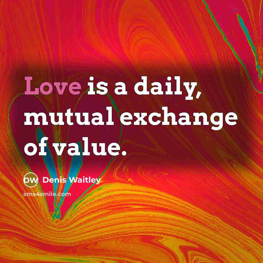 “Love is a daily, mutual exchange of value.…” quote by Denis Waitley